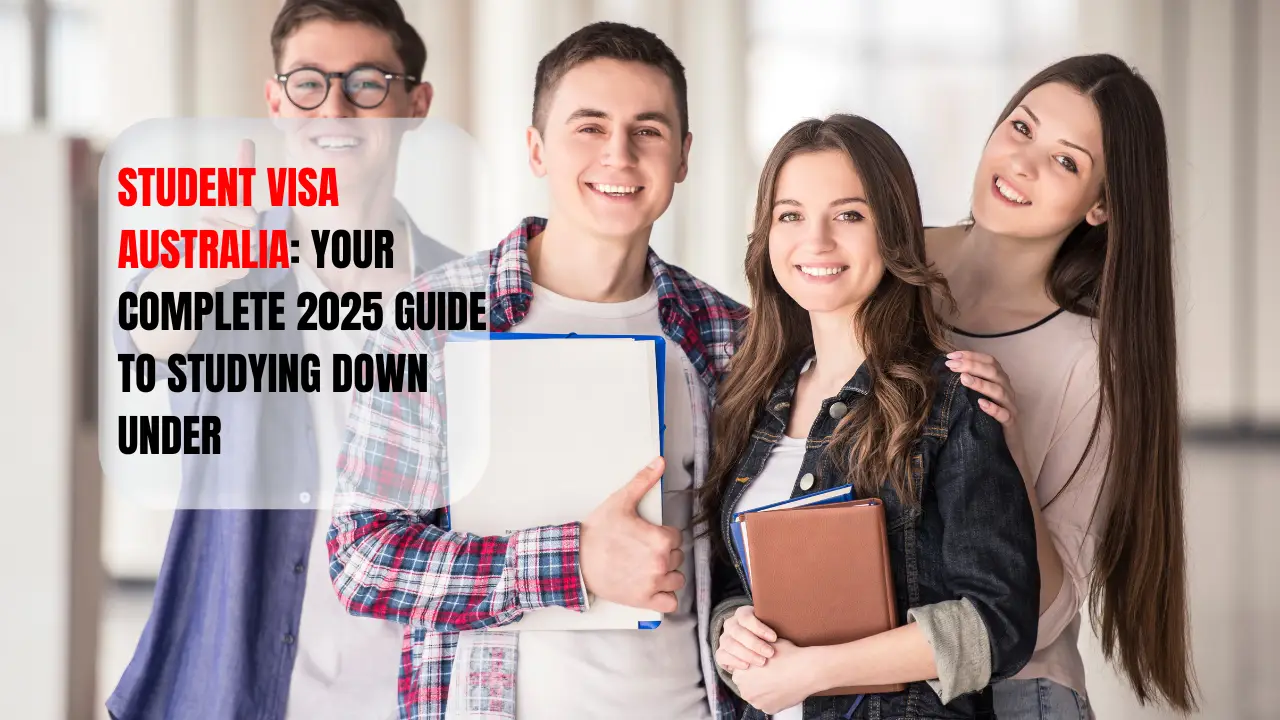Student Visa Australia ?: Your Complete 2025 Guide to Studying Down Under